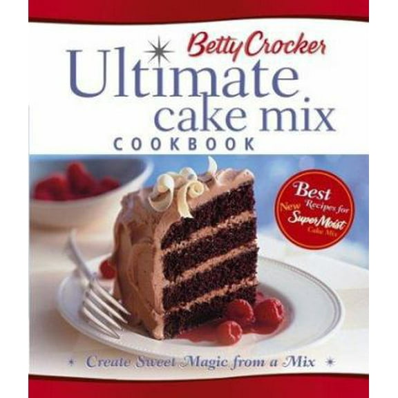 Pre-Owned Betty Crocker Ultimate Cake Mix Cookbook: Create Sweet Magic from a Mix (Hardcover) 0764573489 9780764573484