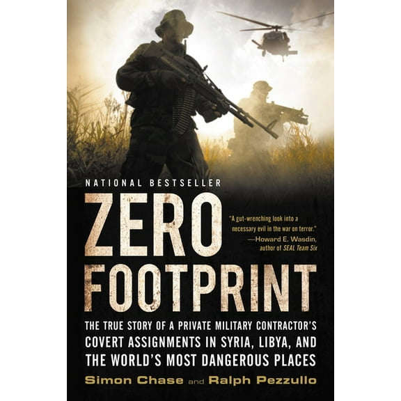 Zero Footprint: The True Story of a Private Military Contractor's Covert Assignments in Syria, Libya, and the World's Mo, (Paperback)