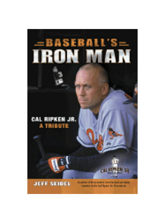 Baseball's Iron Man : Cal Ripken JR. a Tribute