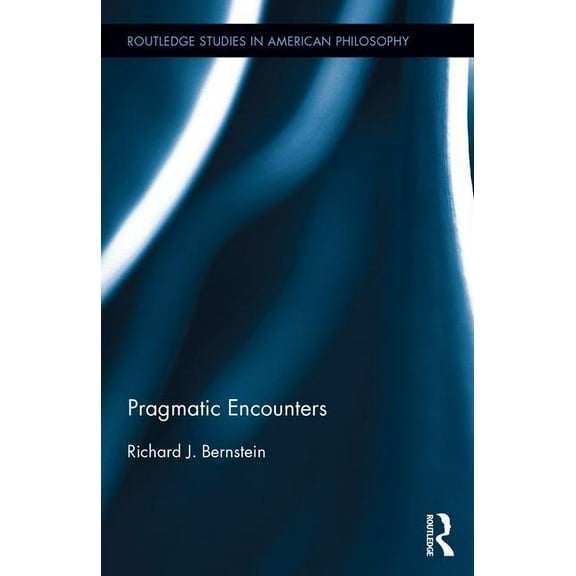 Routledge Studies in American Philosophy Pragmatic Encounters, (Hardcover)