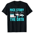 thumbnail image 1 of AALJY Nice Story Now Show Me The Data Whisperer Data Analyst T-Shirt, 1 of 5