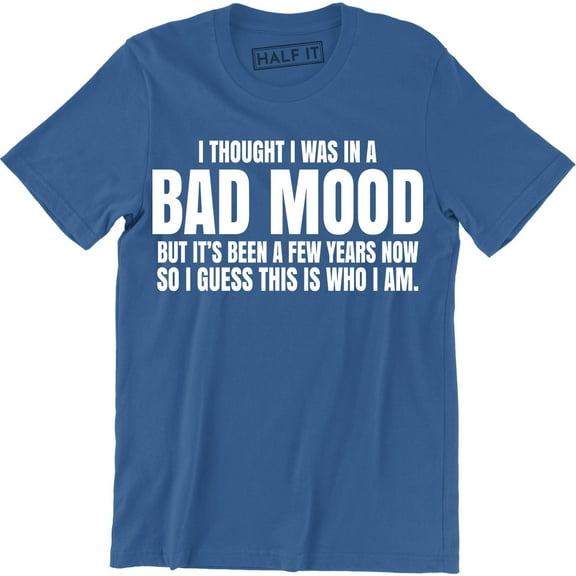 I Thought I Was Just In A Bad Mood- Adults Funny Sarcastic Slogan Men T-Shirt