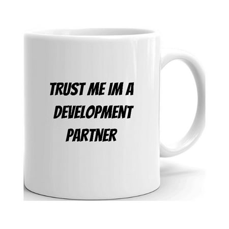 

Trust Me Im A Development Partner Ceramic Dishwasher And Microwave Safe Mug By Undefined Gifts