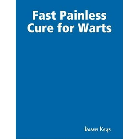 Fast Painless Cure for Warts - eBook (Best Way To Cure Warts)