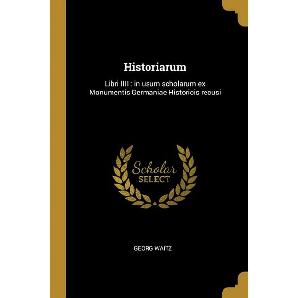Historiarum Libri Iiii In Usum Scholarum Ex Monumentis Germaniae Historicis Recusi Paperback Walmart Com Walmart Com
