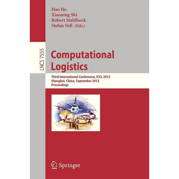 Computational Logistics: Third International Conference, ICCL 2012, Shanghai, China, September 24-26, 2012, Proceedings, (Paperback)