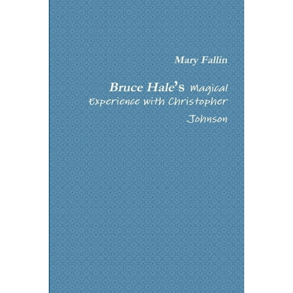 Bruce Hale's Magical Experience with Christopher Johnson, (Paperback)