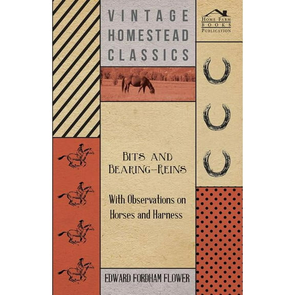 Bits And Bearing-Reins - With Observations On Horses And Harness (Paperback)