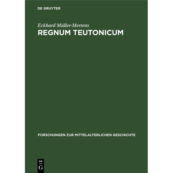 Forschungen Zur Mittelalterlichen Geschi Regnum Teutonicum: Aufkommen Und Verbreitung Der Deutschen Reichs- Und Königsauffassung Im Früheren Mittelalter, Book 15, (Hardcover)