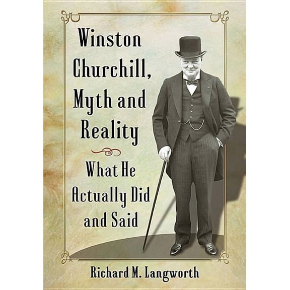 Winston Churchill, Myth and Reality: What He Actually Did and Said, (Paperback)