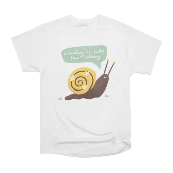 Crawling is Better Than Nothing T-Shirt Tee Gift For Him Merch For Her Apparel For Friend