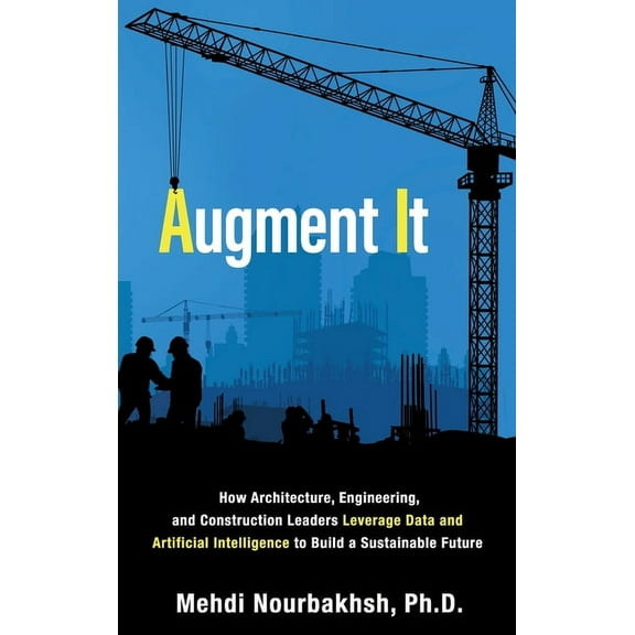 Augment It: How Architecture, Engineering and Construction Leaders Leverage Data and Artificial Intelligence to Build a , (Hardcover)