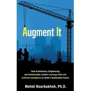 Augment It: How Architecture, Engineering and Construction Leaders Leverage Data and Artificial Intelligence to Build a Sustainable Future (Hardcover)