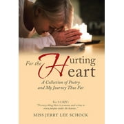 For the Hurting Heart : A Collection of Poetry and My Journey Thus Far