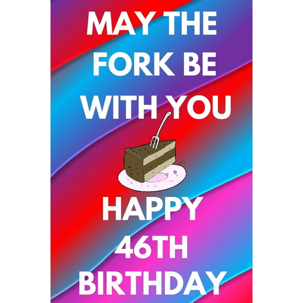 May The Fork Be With You Happy 46th Birthday: Funny 46th may the fork be  with you happy birthday Gift Flower Floral A little older and a lot more  fabu 