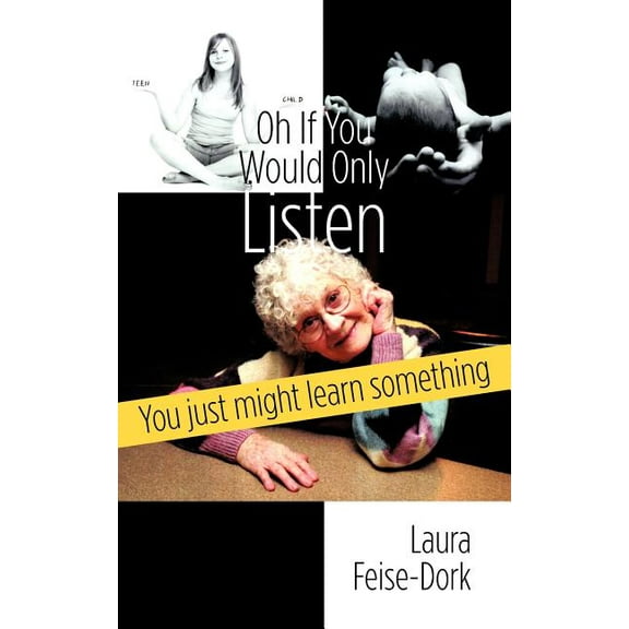 Oh If You Would Only Listen: You Just Might Learn Something (Paperback) by Laura Feise-Dork