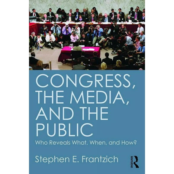 Congress, the Media, and the Public: Who Reveals What, When, and How?, (Paperback)