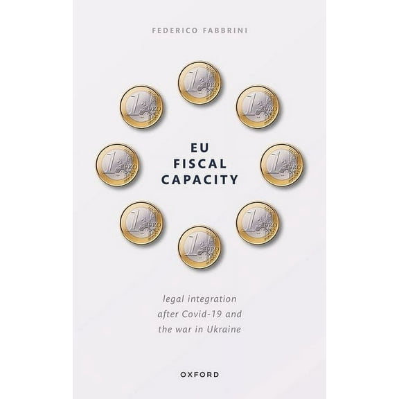 EU Fiscal Capacity: Legal Integration After Covid-19 and the War in Ukraine, (Hardcover)