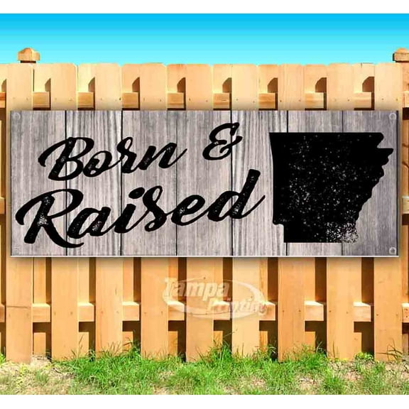Born & Raised Arkansas 13 oz Vinyl Banner With Metal Grommets