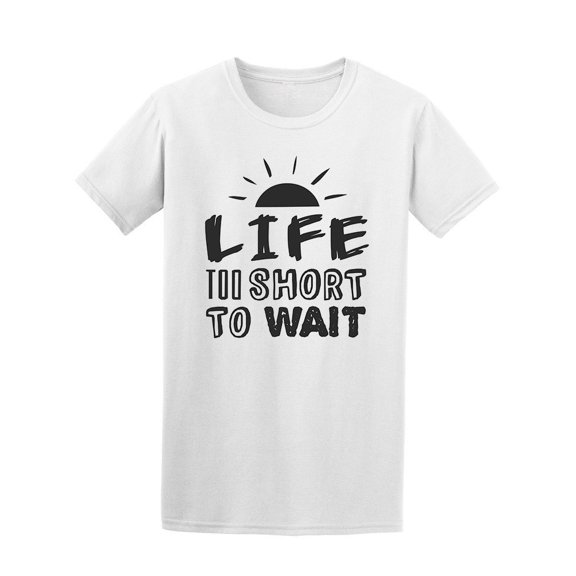 Life Too Short To Wait Tee Men's -Image by Shutterstock