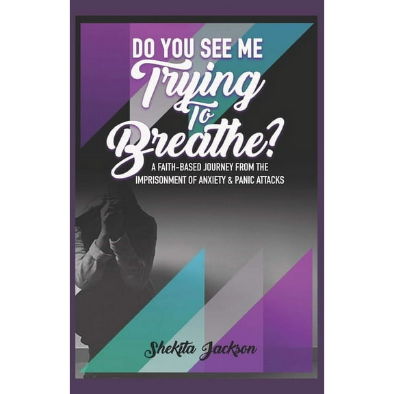 Do You See Me Trying to Breathe? Faith-Based Journey From The Imprisonment Of Anxiety & Panic Attacks., (Paperback)