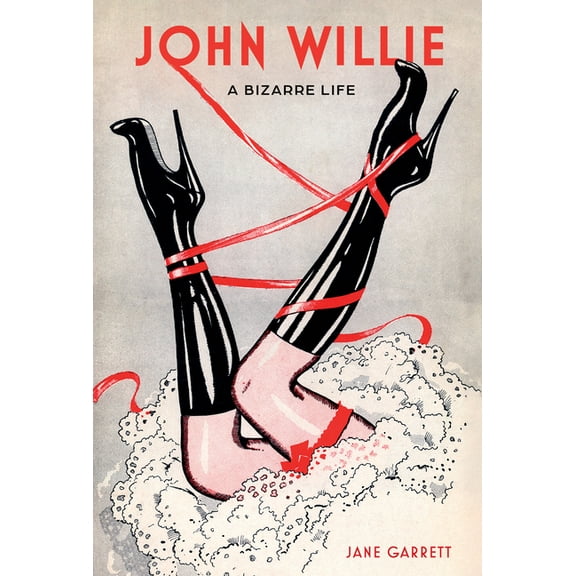 John Willie: A Bizarre Life, (Hardcover)