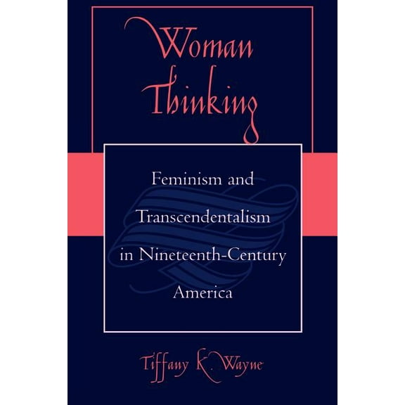 Woman Thinking: Feminism and Transcendentalism in Nineteenth-Century America, (Paperback)