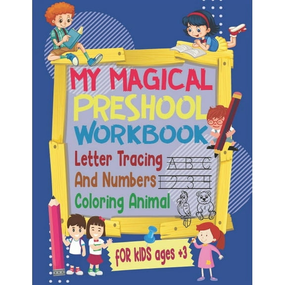 my magical preschool workbook letter tracing and numbers, coloring animal for kids ages  3: tracing alphabet and numbers Learn to Write Workbook and coloring animal,112 pages (Paperback)