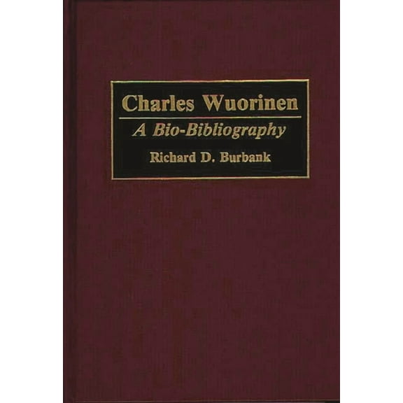 Bio-Bibliographies in Music Charles Wuorinen: A Bio-Bibliography, (Hardcover)