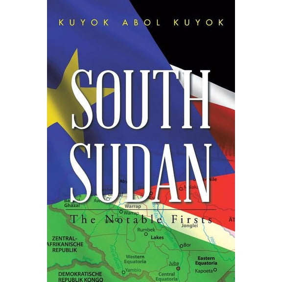 South Sudan: The Notable Firsts (Paperback) by Kuyok Abol Kuyok