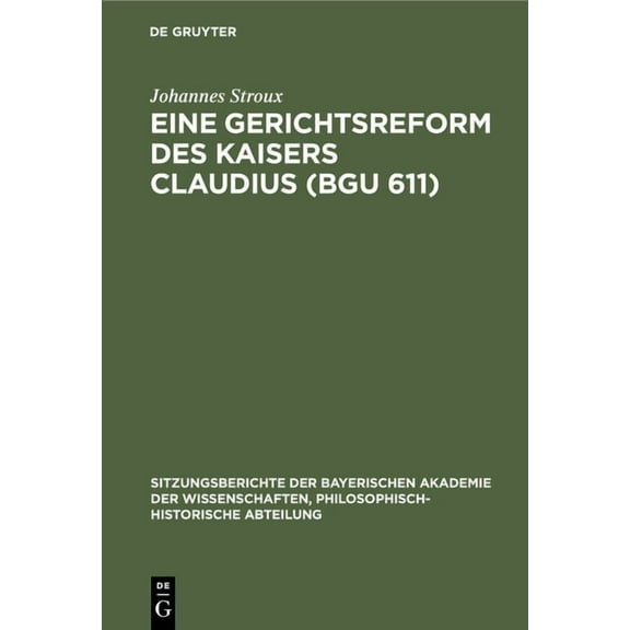 Sitzungsberichte Der Bayerischen Akademi Eine Gerichtsreform Des Kaisers Claudius (Bgu 611), Book 1929, (Hardcover)
