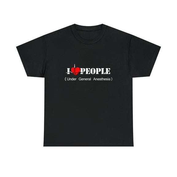 I Love People Under General Anestesia T-Shirt