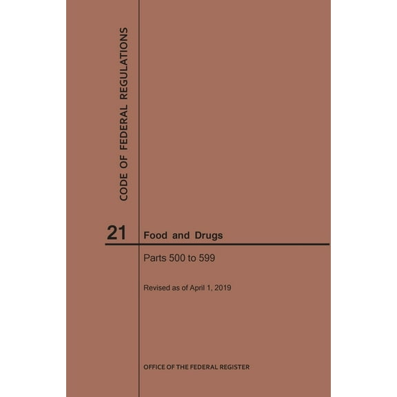 Code of Federal Regulations: Code of Federal Regulations Title 21, Food and Drugs, Parts 500-599, 2019 (Paperback)