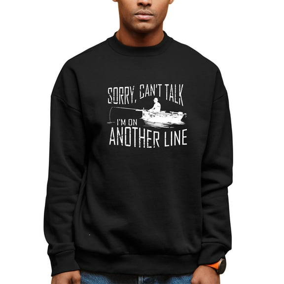 Adult Sorry Can't Talk I'm On Another Line Fishing Sweatshirt Crewneck