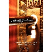 Anticipation: 10 Keys to Turning Your Dreams into Reality  Paperback  J B. Love