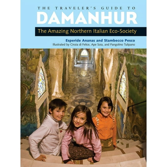 The Traveler's Guide to Damanhur : The Amazing Northern Italian Eco-Society (Paperback)