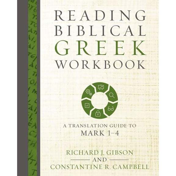 Reading Biblical Greek Workbook: A Translation Guide to Mark 1-4, (Paperback)