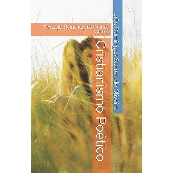 Cristianismo Poético : Teologia, Homenagens E Muito Amor... (Paperback)