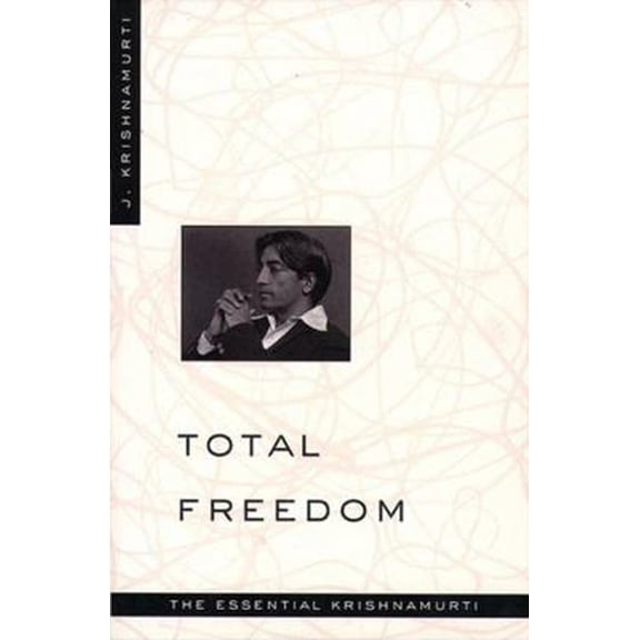 Pre-Owned Total Freedom: The Essential Krishnamurti (Paperback) 0060648805 9780060648800
