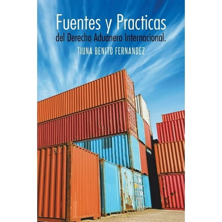 Fuentes y Practicas del Derecho Aduanero Internacional. (Paperback)
