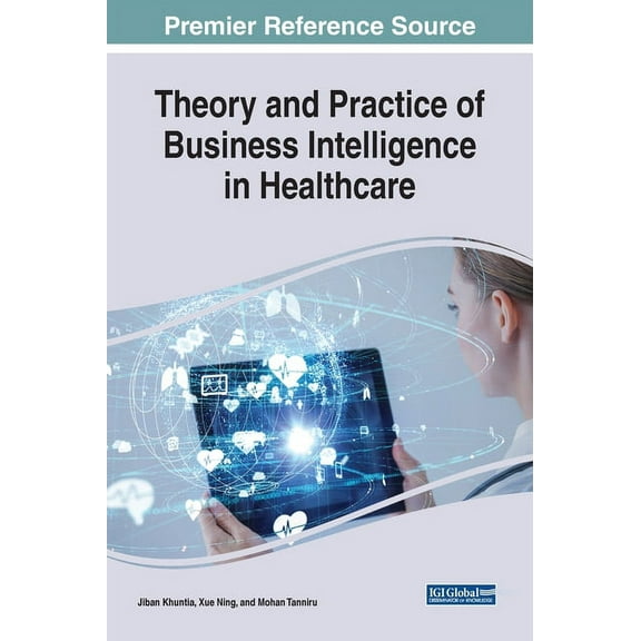 Theory and Practice of Business Intelligence in Healthcare, (Hardcover)