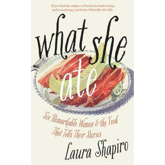 Pre-Owned What She Ate: Six Remarkable Women and the Food That Tells Their Stories (Hardcover 9780008281076) by Laura Shapiro