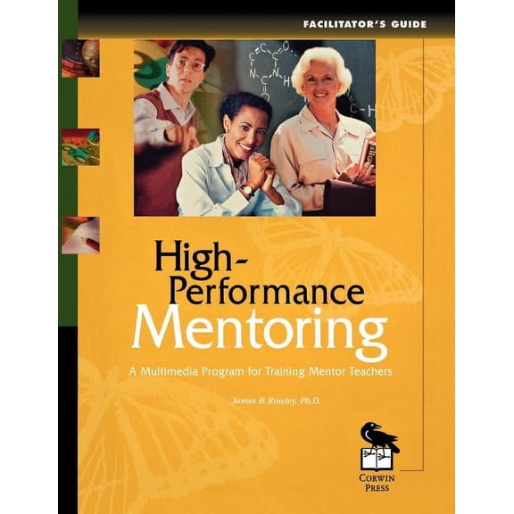 High-Performance Mentoring Facilitator's Guide: A Multimedia Program for Training Mentor Teachers, (Paperback)