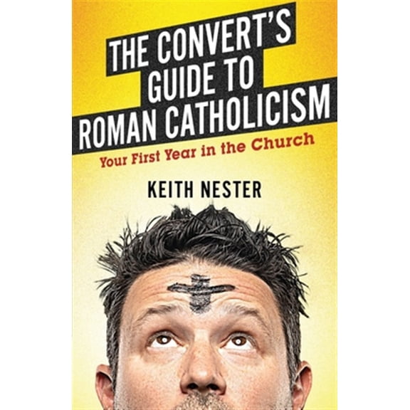 Pre-Owned The Convert's Guide to Roman Catholicism: Your First Year in the Church (Paperback) 1700289772 9781700289773