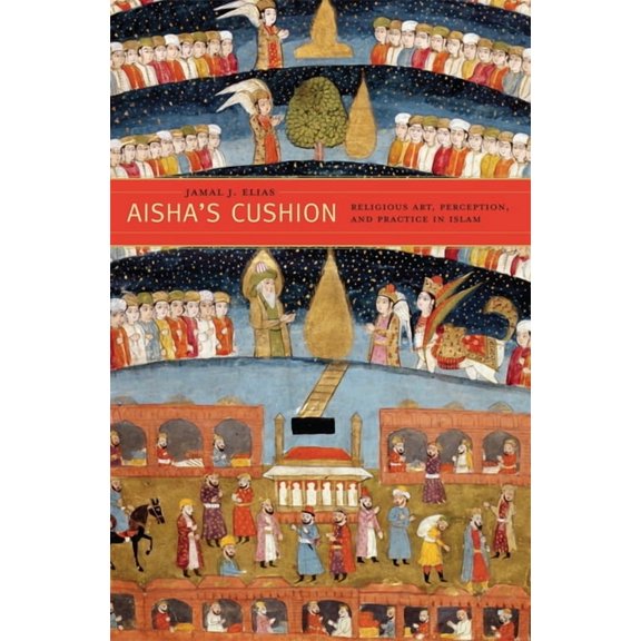 Aisha's Cushion: Religious Art, Perception, and Practice in Islam, (Hardcover)