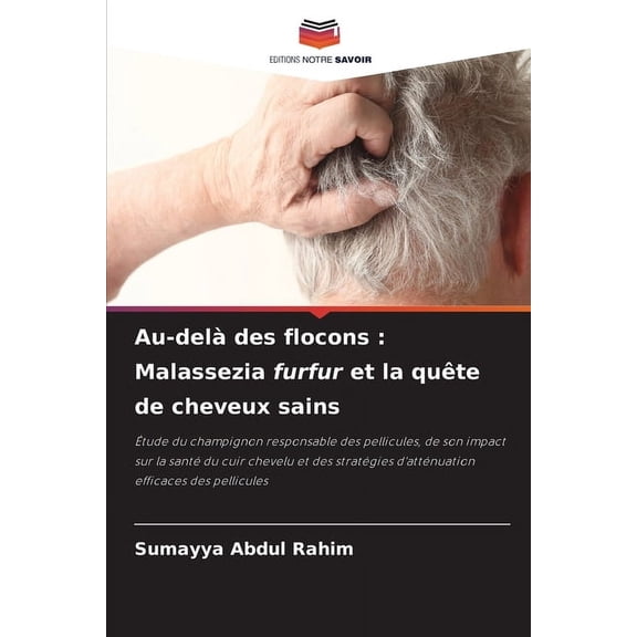 Au-delÃ  des flocons: Malassezia furfur et la quÃªte de cheveux sains, (Paperback)