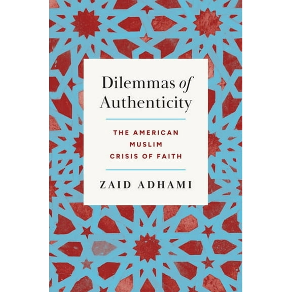 Where Religion Lives Dilemmas of Authenticity: The American Muslim Crisis of Faith, (Hardcover)