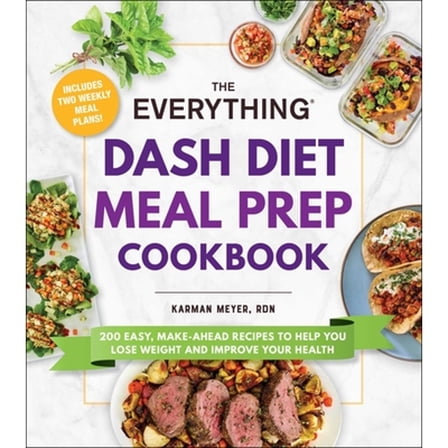 Pre-Owned The Everything Dash Diet Meal Prep Cookbook: 200 Easy, Make-Ahead Recipes to Help You Lose Weight and Improve Your Health (Paperback) 1507220073 9781507220078