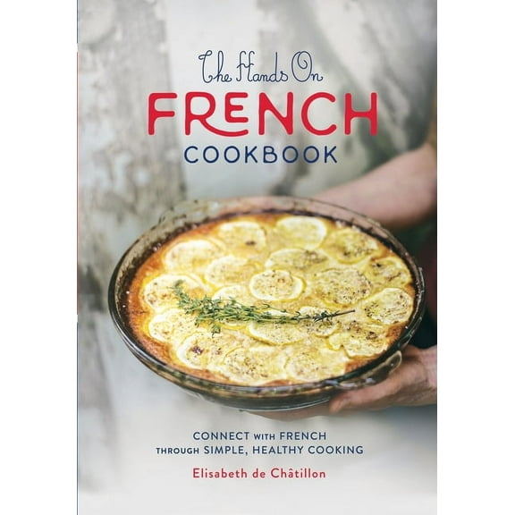 The Hands On French Cookbook: Connect with French through Simple, Healthy Cooking (A unique book for learning French lan, (Paperback)