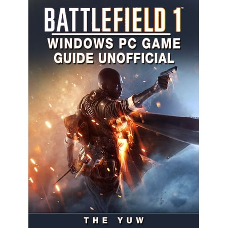 Battlefield 1 Windows PC Game Guide Unofficial -